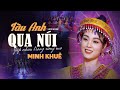 LK REMIX TÀU ANH QUA NÚI GẶP NHAU GIỮA RỪNG MƠ - MINH KHUÊ |Cô Gái Hát được đa dòng nhạc|Official MV