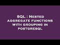 SQL : Nested aggregate functions with grouping in postgresql