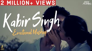 Kabir Singh Emotional Mashup | Afttermorning
