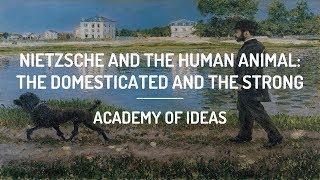 Nietzsche and The Human Animal: The Domesticated and The Strong