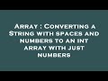 Array : Converting a String with spaces and numbers to an int array with just numbers