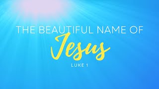 The Beautiful Name of Jesus | Luke 1 | December 5, 2021 | Sunday AM