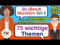 B2 Deutsch für den Beruf Mündliche Prüfung Teil 2 ( 75 wichtige Themen )  neu 2024 | 100% bestanden