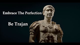 Embrace The Perfection ~ Be Trajan