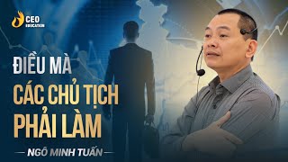 Những điều mà chủ doanh nghiệp cần phải làm| Ngô Minh Tuấn | Học viện CEO Việt Nam