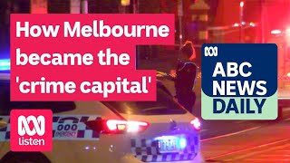 How Melbourne became the 'crime capital' | ABC News Daily podcast