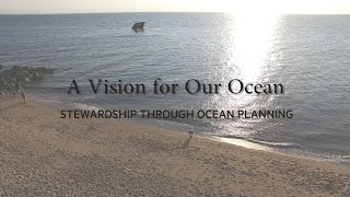 A Vision for Our Ocean: Stewardship Through Ocean Planning