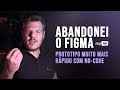 ABANDONEI O FIGMA: Comecei a prototipar muita mais rápido com No-Code.