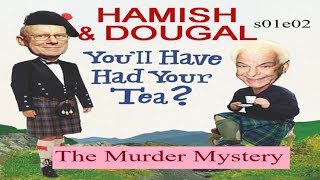 You'll Have Had Your Tea   The Doings of Hamish and Dougal s01e02 The Murder Mystery