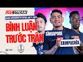 TRỰC TIẾP Singapore vs Campuchia: Chờ đợi bất ngờ từ 