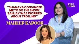 “Shanaya Kapoor Convinced Me To Do The Show \u0026 Sanjay Was Worried About Trolling” - Maheep Kapoor