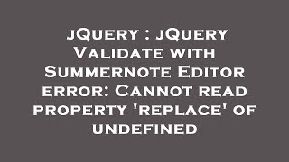 jQuery : jQuery Validate with Summernote Editor error: Cannot read property 'replace' of undefined