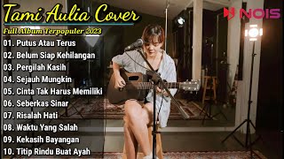 Tami Aulia Cover Full Album | Putus Atau Terus | Lagu Cafe Akustik Santai 2023