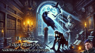 El cuervo. Edgar Allan Poe. Audiolibro completo en español. Por Gringo.