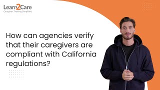 How can agencies verify that their caregivers are compliant with California regulations?
