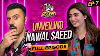 Excuse Me with Ahmad Ali Butt | Ft. Nawal Saeed | Full Episode 7 | Exclusive Podcast