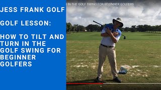 GOLF: HOW TO TILT AND TURN IN THE GOLF SWING FOR BEGINNER GOLFERS