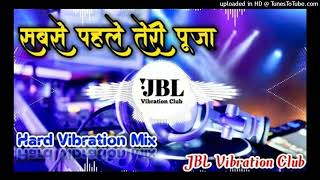 Sabse Pahle Teri Pooja Full Vibration Mix _ सबसे पहले तेरी पूजा Dj Remix JBL Vibration Club Mix