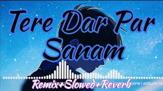 Tere Dar Par Sanam Chale Aaye | ( slowed x reverb )- | Remix Lofi Song | #lofisong #trending #remix