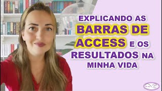 EXPLICANDO AS BARRAS DE ACCESS E OS RESULTADOS NA MINHA VIDA