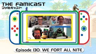 The Famicast 130 - WE FORT ALL NITE