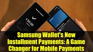 Samsung Wallet's New Installment Payments: A Game Changer for Mobile Payments