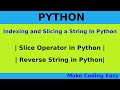 Indexing and Slicing a String In Python | Slice Operator in Python | Reverse String in Python