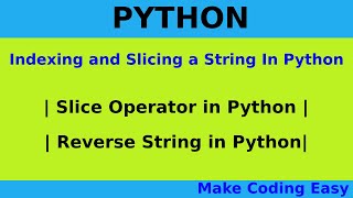 Indexing and Slicing a String In Python | Slice Operator in Python | Reverse String in Python