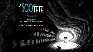 LA 300ème TÊTE - Making Of - Background - Le Couloir des Têtes Coupées