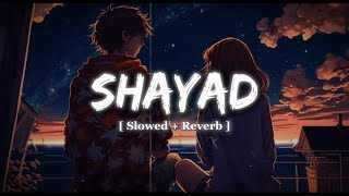 Shayad | Love Aaj Kal | Arijit Singh | [ Slowed + Reverb ] Lo-Fi Song  Ganaa Guru