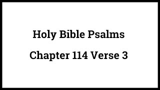 Holy Bible Psalms 114:3