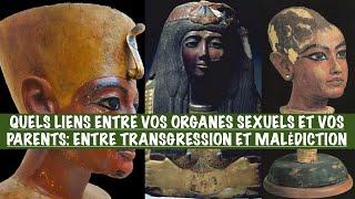 QUELS LIENS ENTRE VOS ORGANES SEXUELS \u0026 VOS PARENTS: ENTRE TRANSGRESSION \u0026 MALÉDICTION, LA SOLUTION