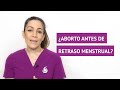 ¿Se puede abortar antes de tener un retraso en la menstruación?