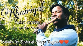 Khairiyat Flute Cover || Tribute to SSR|| Vaibhav Singh|| Chhichhore