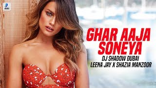 Ghar Aaja Soneya (Cover) | DJ Shadow Dubai X Leena Jay | Shazia Manzoor
