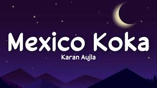 Mexico Koka (lyrics) - Karan Aujla | Proof | Aaja Mexico chaliye |  Sukh S | Lyrics | Live for Songs