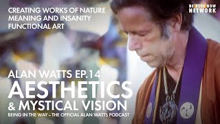 Alan Watts: Aesthetics and Mystical Vision – Being in the Way Podcast Ep. 14 – Hosted by Mark Watts