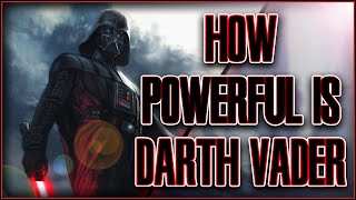 How Powerful is Darth Vader? | STAR WARS LEGENDS
