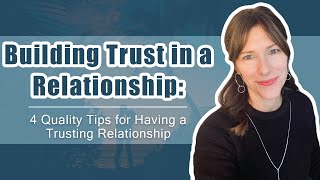 Building Trust in a Relationship: 4 Quality Tips for Having a Trusting Relationship