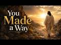 ✝️ You Made a Way for Me 🙌