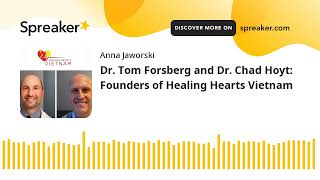 Dr. Tom Forsberg and Dr. Chad Hoyt: Founders of Healing Hearts Vietnam