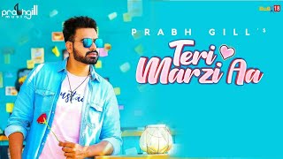 Prabh Gill - Teri Marzi Aa ||  Official video HD