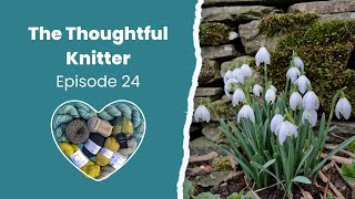 Episode 24: Emerging from a woolly cocoon, and Coorie In MAL winners | The Thoughtful Knitter