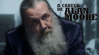 A Cabeça de Alan Moore - Legendado (Português Brasileiro)