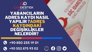 YABANCILARIN ADRES KAYDI NASIL YAPILIR ?ADRES KAYDINDAKİ DEĞİŞİKLİKLER NELERDİR?