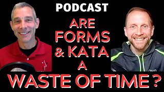 #82: Are Forms/Kata a Waste of Time in Martial Arts? [Podcast]