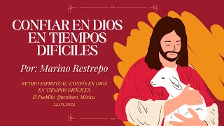 Confiar en Dios en tiempos difíciles por Marino Restrepo. El Pueblito, Querétaro. México. 24.03.24