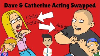 Dave & Catherine Acting Swapped (MOST VIEWED!!!!)
