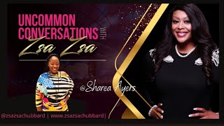 Uncommon Conversations with Zsa Zsa | Season 1 Episode 16 | Sharea Ayers