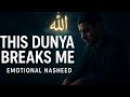 THIS DUNYA BREAKS ME | Emotional 2025 Nasheed